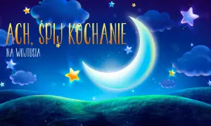 Nocny krajobraz z księżycem, chmurami i gwiazdami. Napis "Ach, śpij kochanie na Wojtusia".