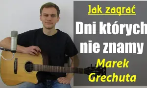 Jak zagrać "Dni, których nie znamy"? Nuty i akordy Grechuty